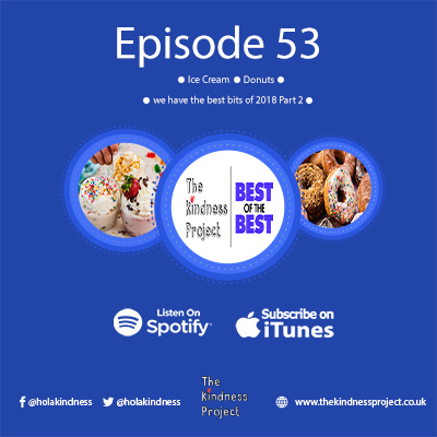 Episode 53 - Ice Cream, Donuts and we have the best bits of 2018 Part 2 (Kindness News)