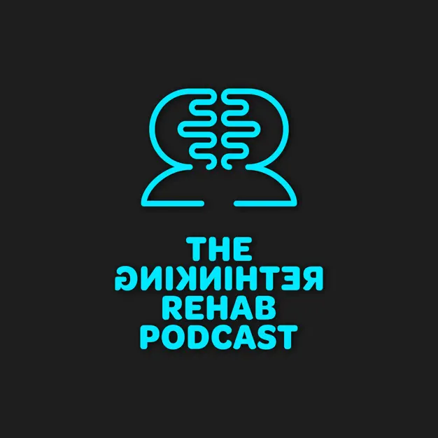 The Rethinking Rehab Podcast