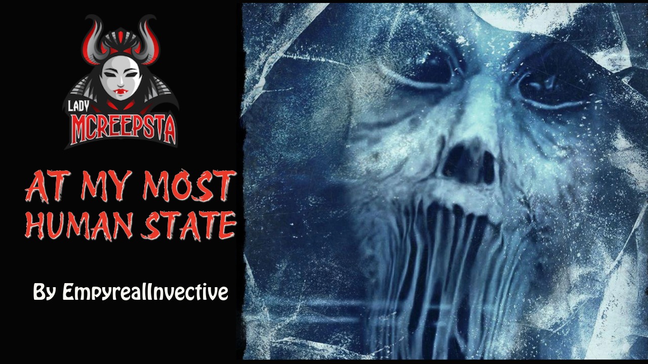 At My Most Human State by EmpyrealInvective | Creepypasta episode artwork