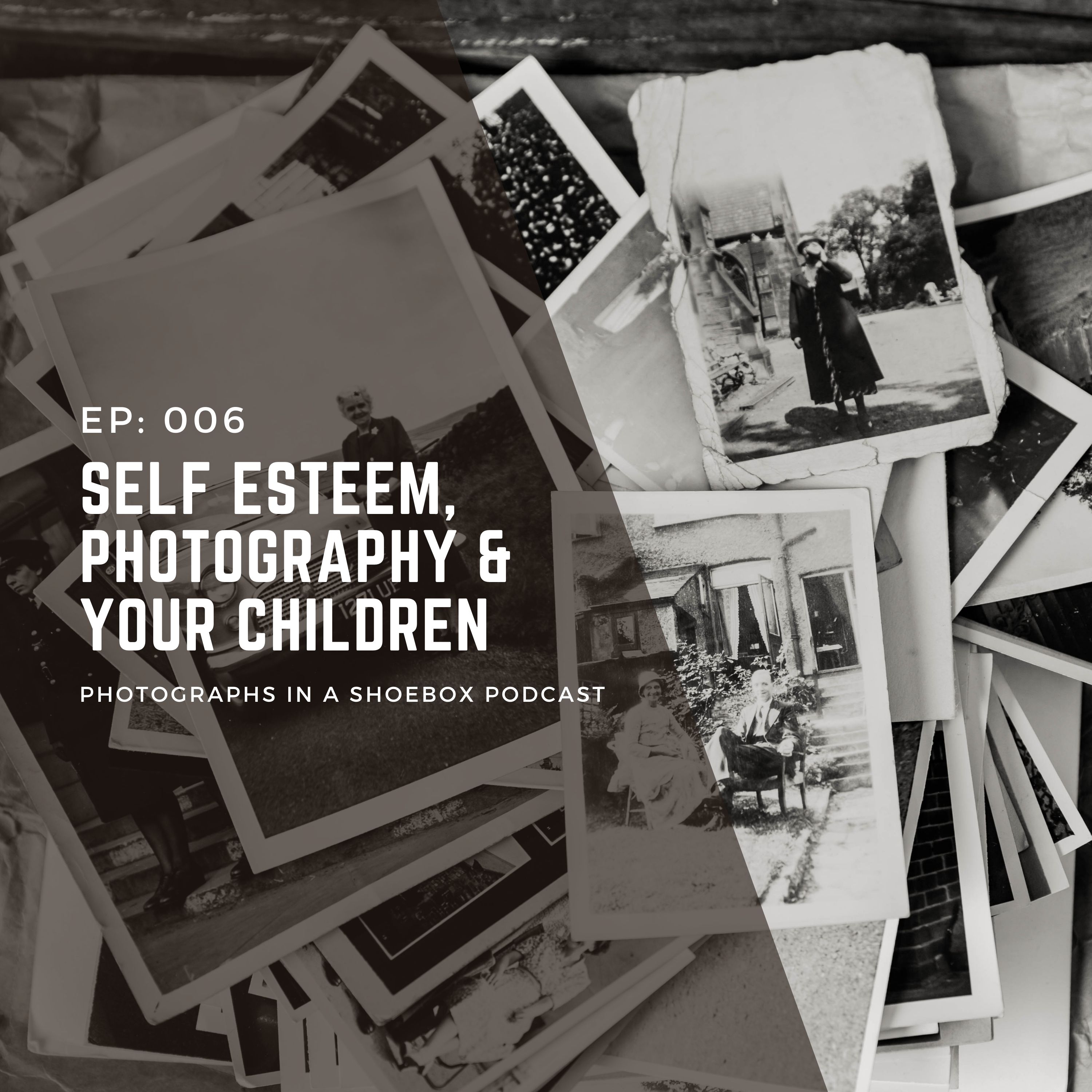 Ep 006 Self Esteem, Photography & Your Children