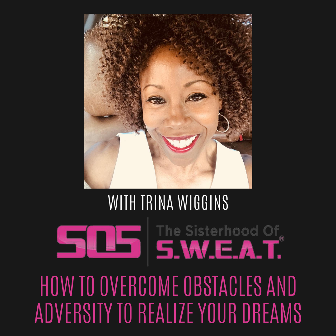 Ep 217 - How to Overcome Obstacles and Adversity to Realize Your Dreams with Trina Wiggins