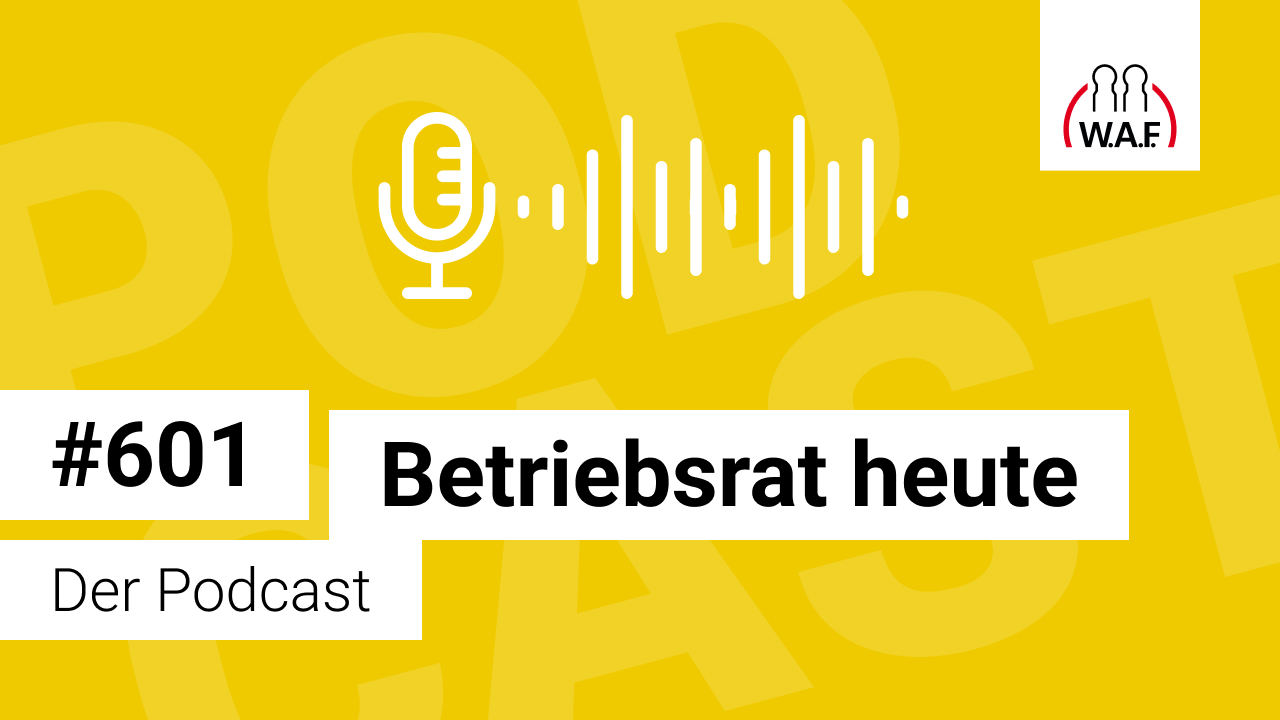 Betriebsrat heute – der Podcast der W.A.F.
