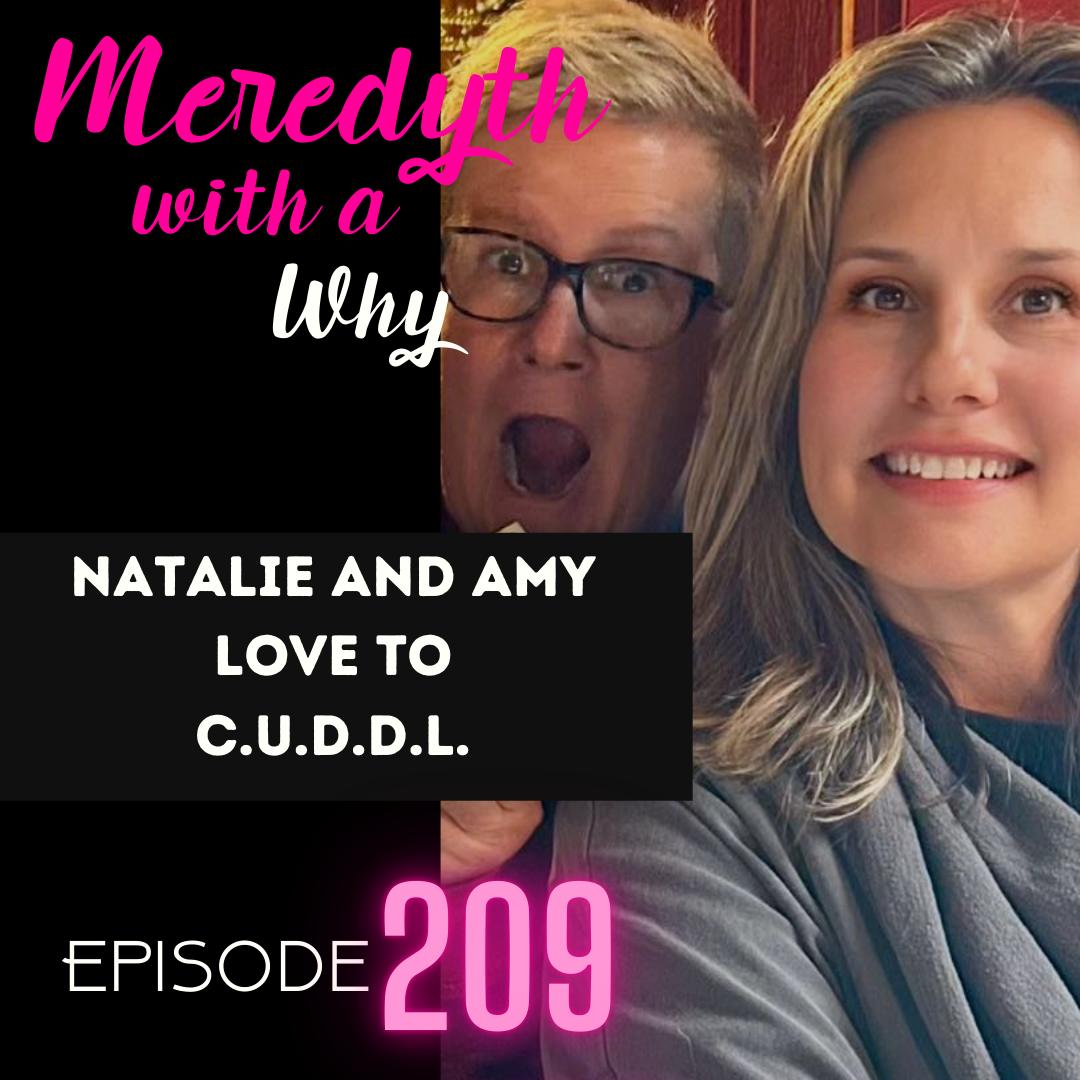 209: Natalie and Amy Love To C.U.D.D.L.