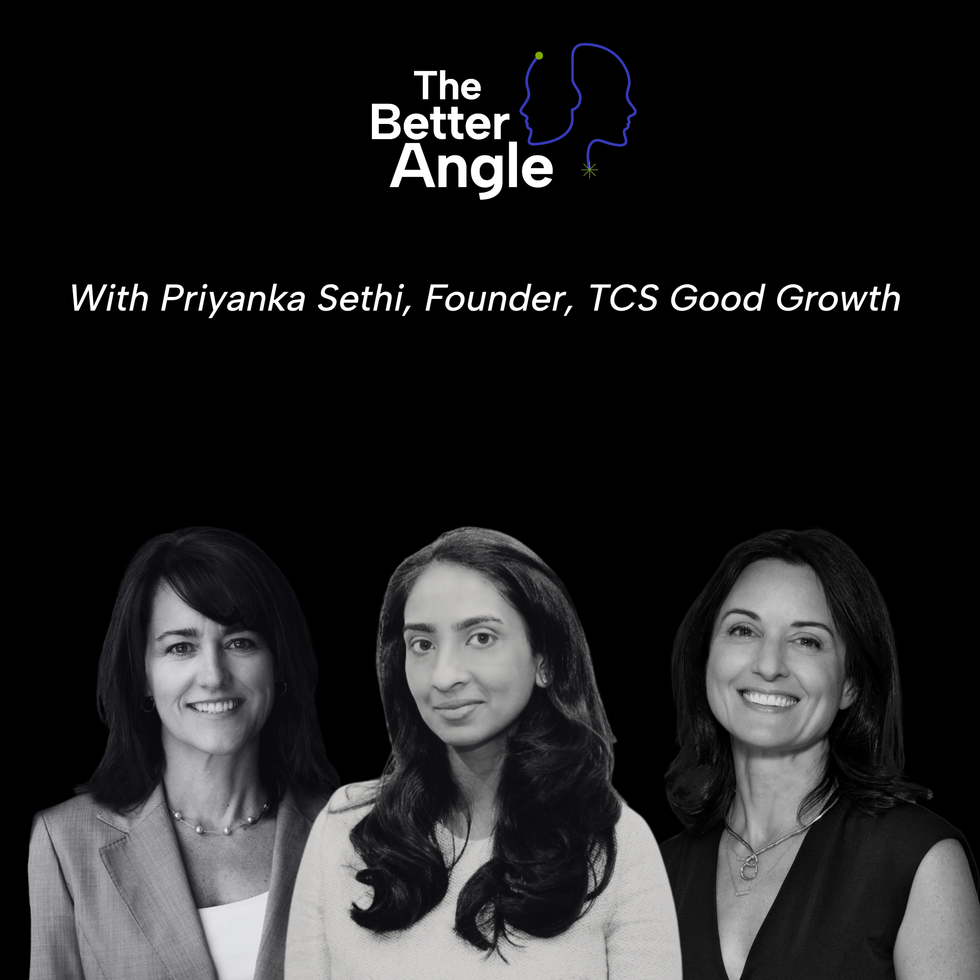 A Better Angle on Good Growth with Priyanka Sethi, Founder, TCS Good Growth