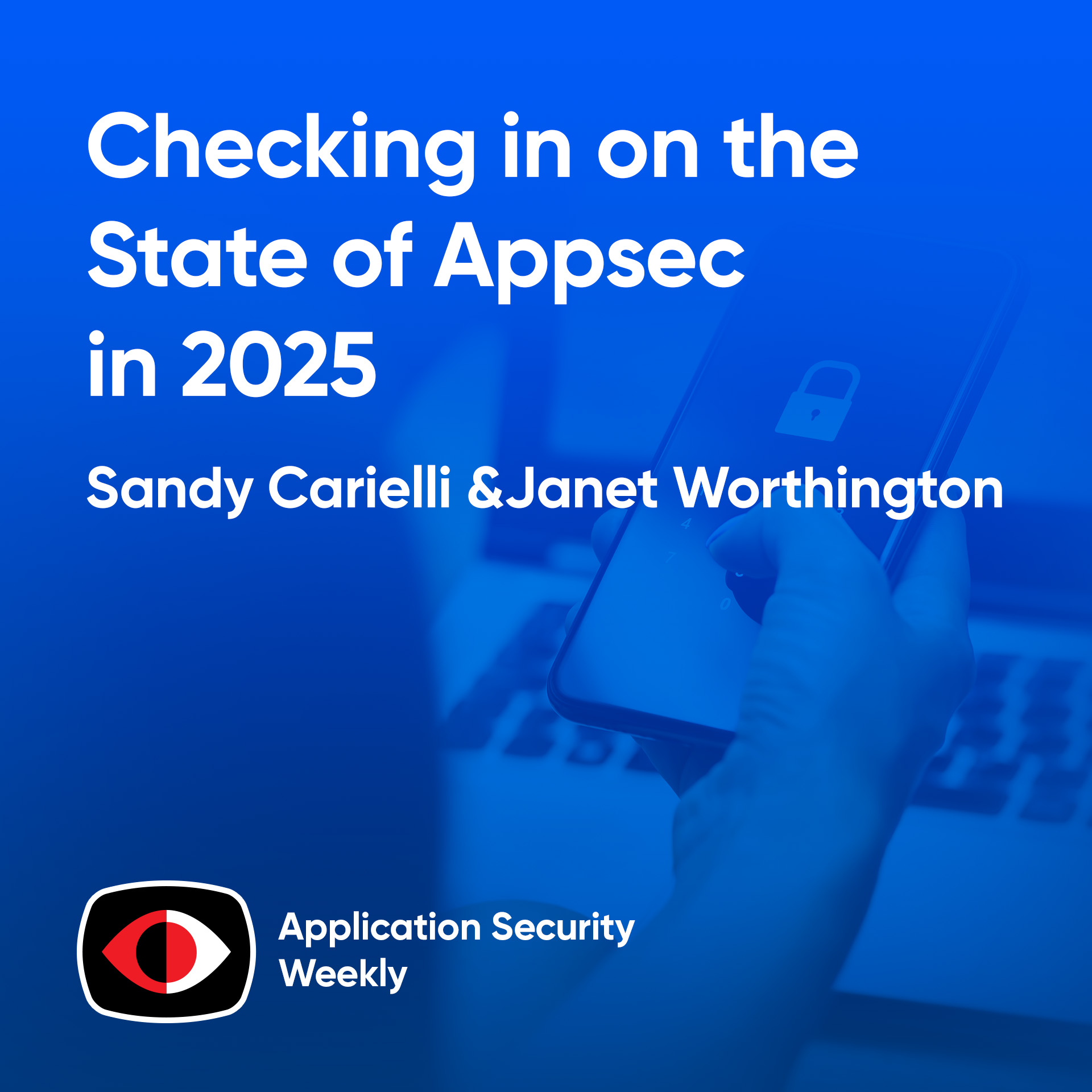 Checking in on the State of Appsec in 2025 - Janet Worthington, Sandy Carielli - ASW #338