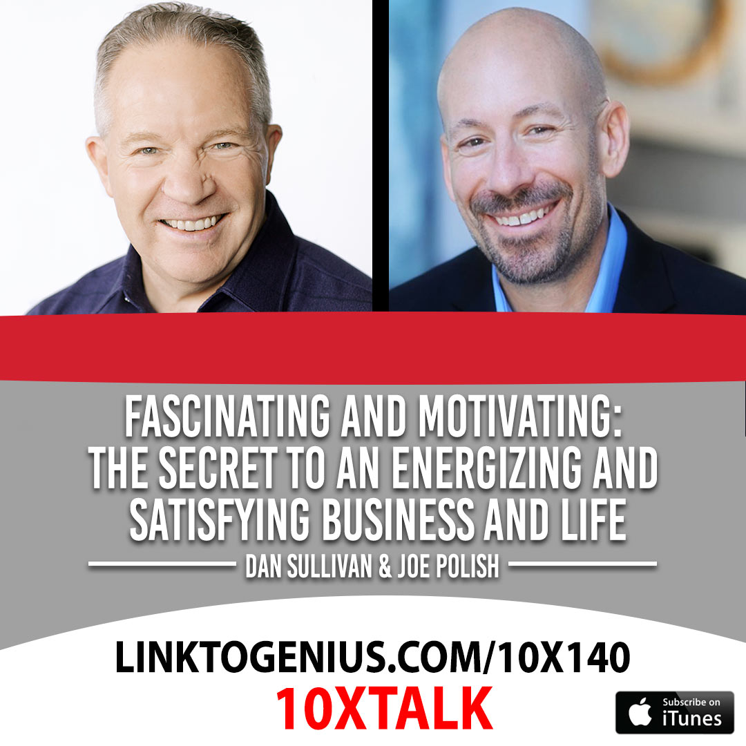 Fascinating And Motivating: The Secret To An Energizing and Satisfying Business and Life - 10x Talks Episode #140