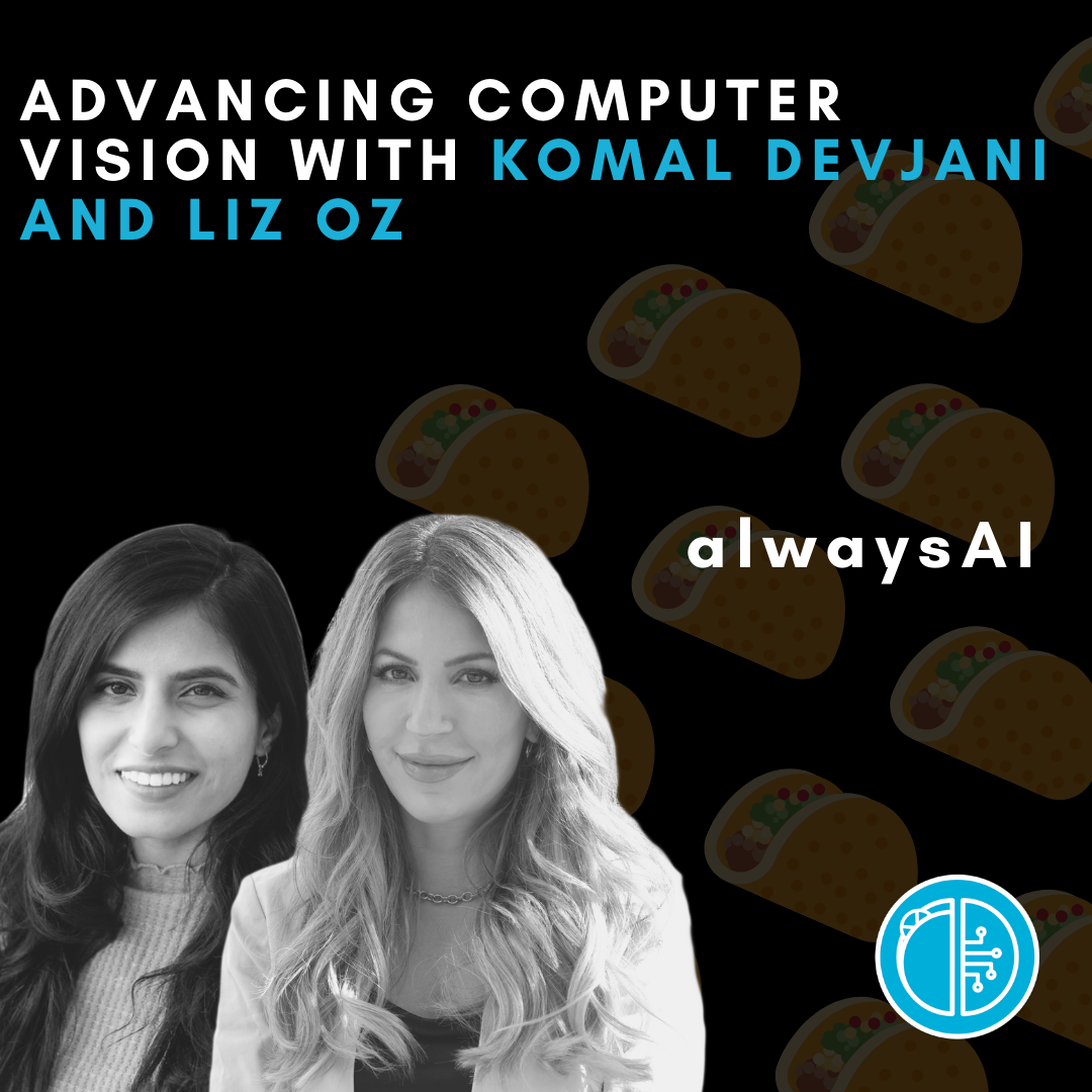 Advancing Computer Vision with Komal Devjani and Liz Oz