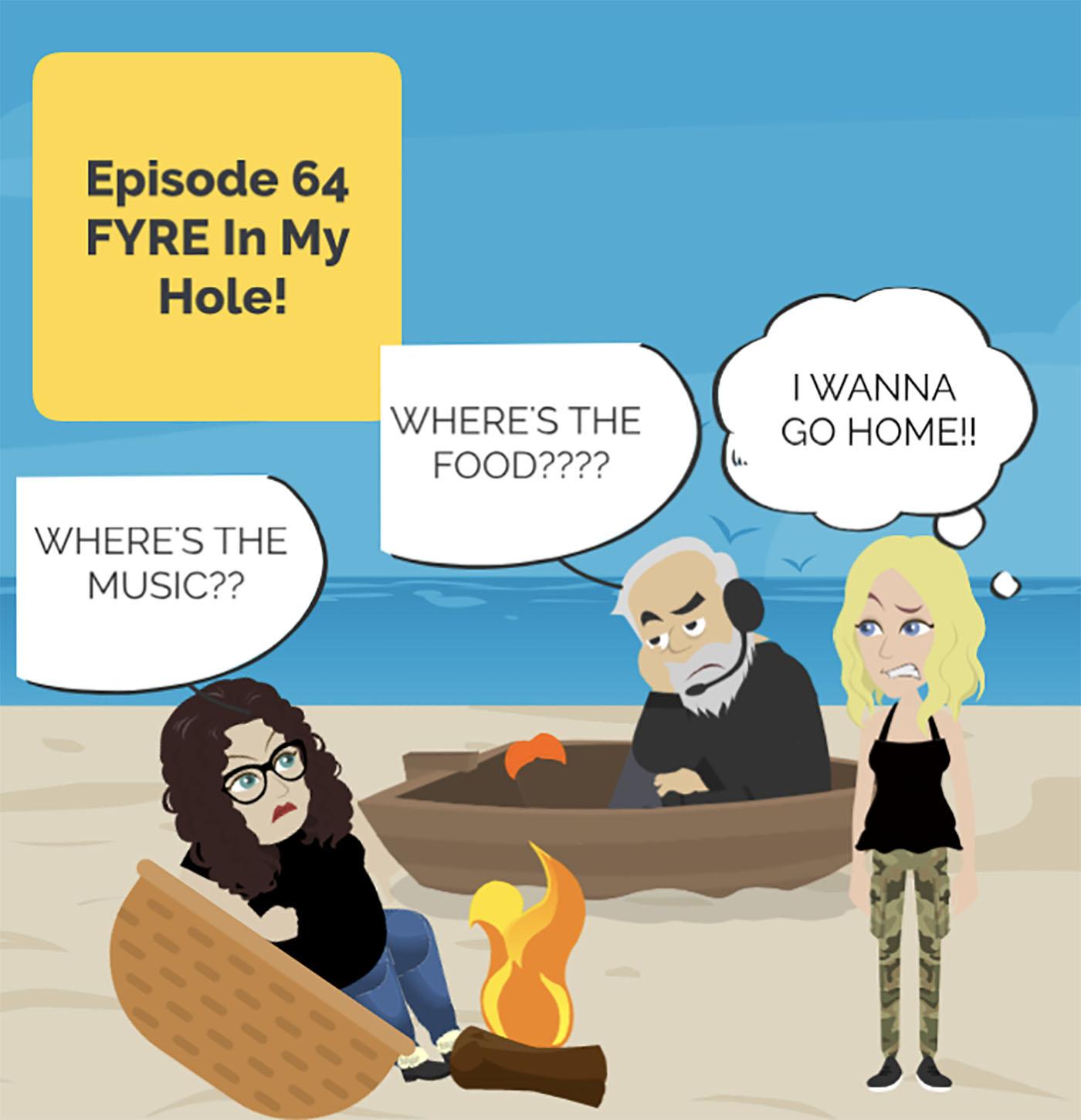 FYRE In My Hole | Brilliant Observations 064