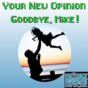 Your New Opinion - Ep. 139: Goodbye, Mike!