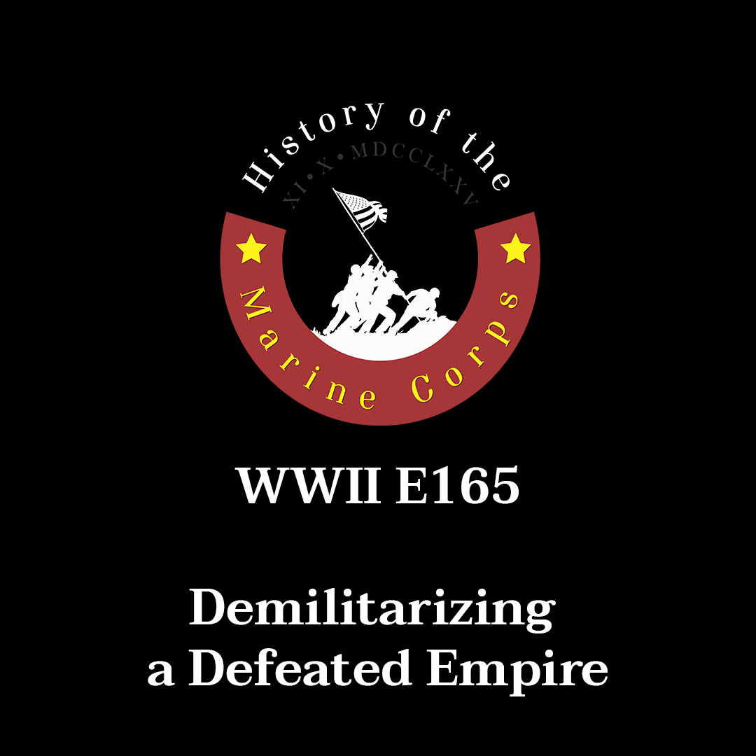 WWII E165 - Demilitarizing a Defeated Empire