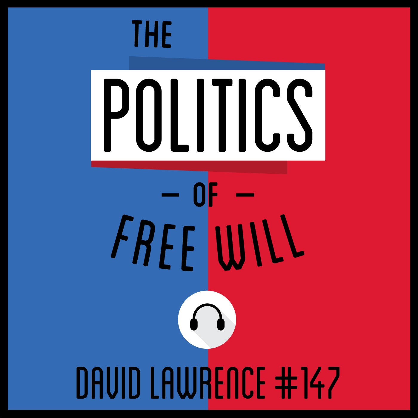 147: The Politics of Free Will - David Lawrence 147: The Politics of Free Will - David Lawrence