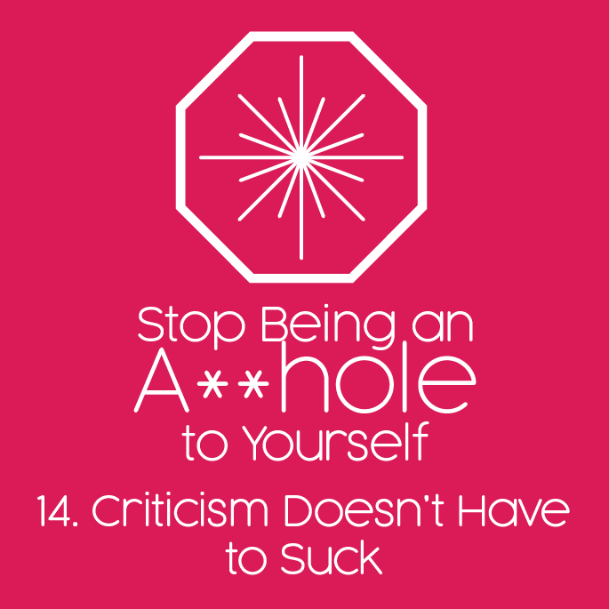 14. Criticism Doesn't Have to Suck 14. Criticism Doesn't Have to Suck