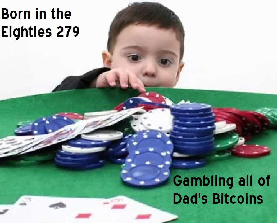 Born in the Eighties 279: Gambling all of Dad's Bitcoins