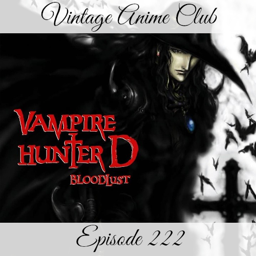 Episode 222 - Onlyfangs (Vampire Hunter D: Bloodlust)