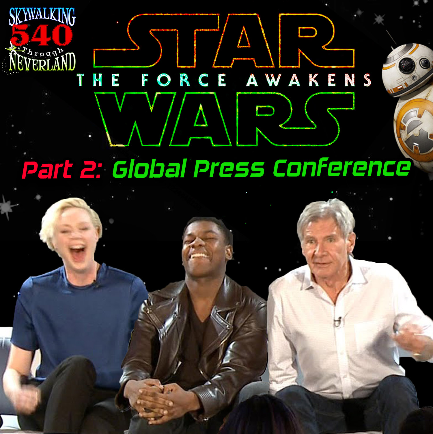 540: The Force Awakens at 10 - Part 2 - Global Press Conference!