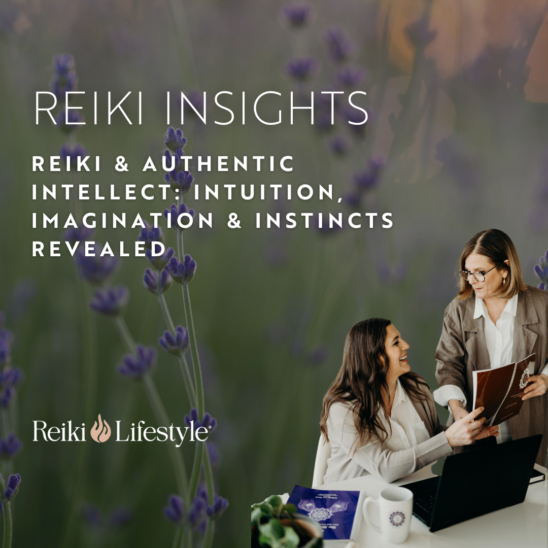 Reiki & Authentic Intellect: Intuition, Imagination & Instincts Revealed