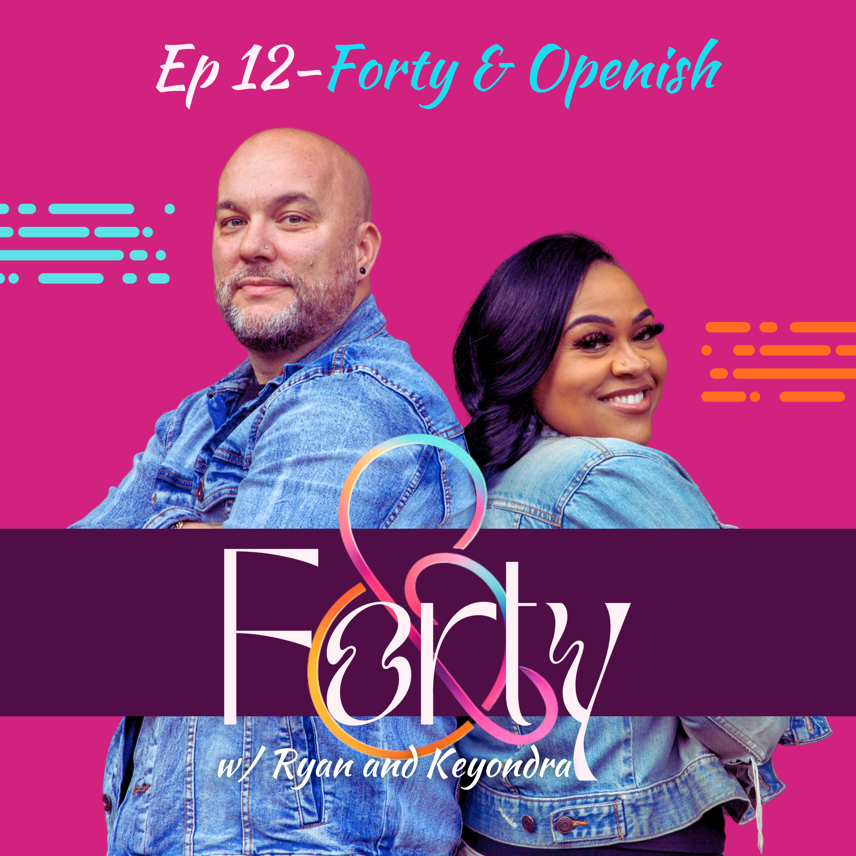 Ep 12 Forty & Openish: Breaking Norms and Living Authentically in your Romantic Relationship
