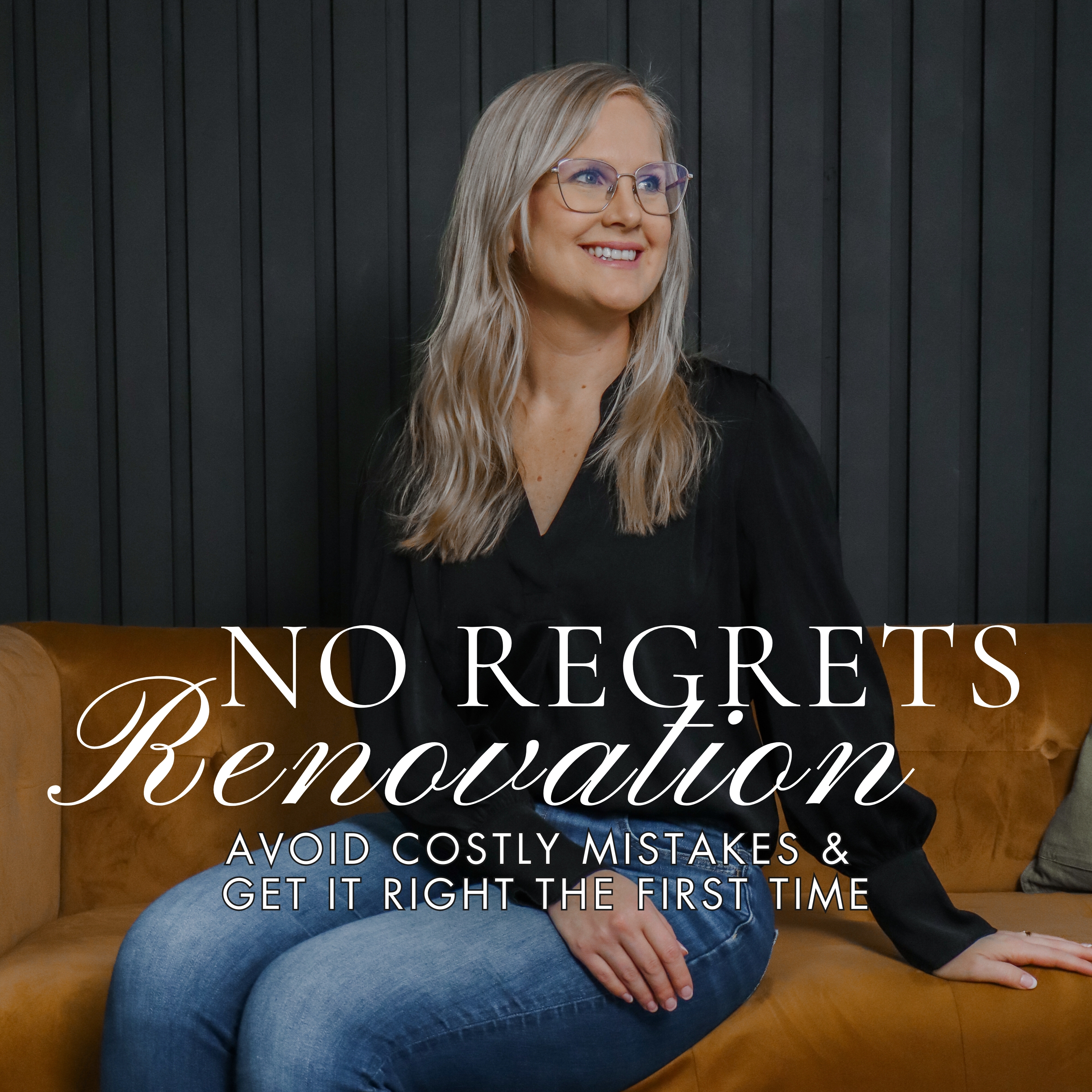 No Regrets Renovation: Avoid Costly Mistakes & Get It Right the First Time