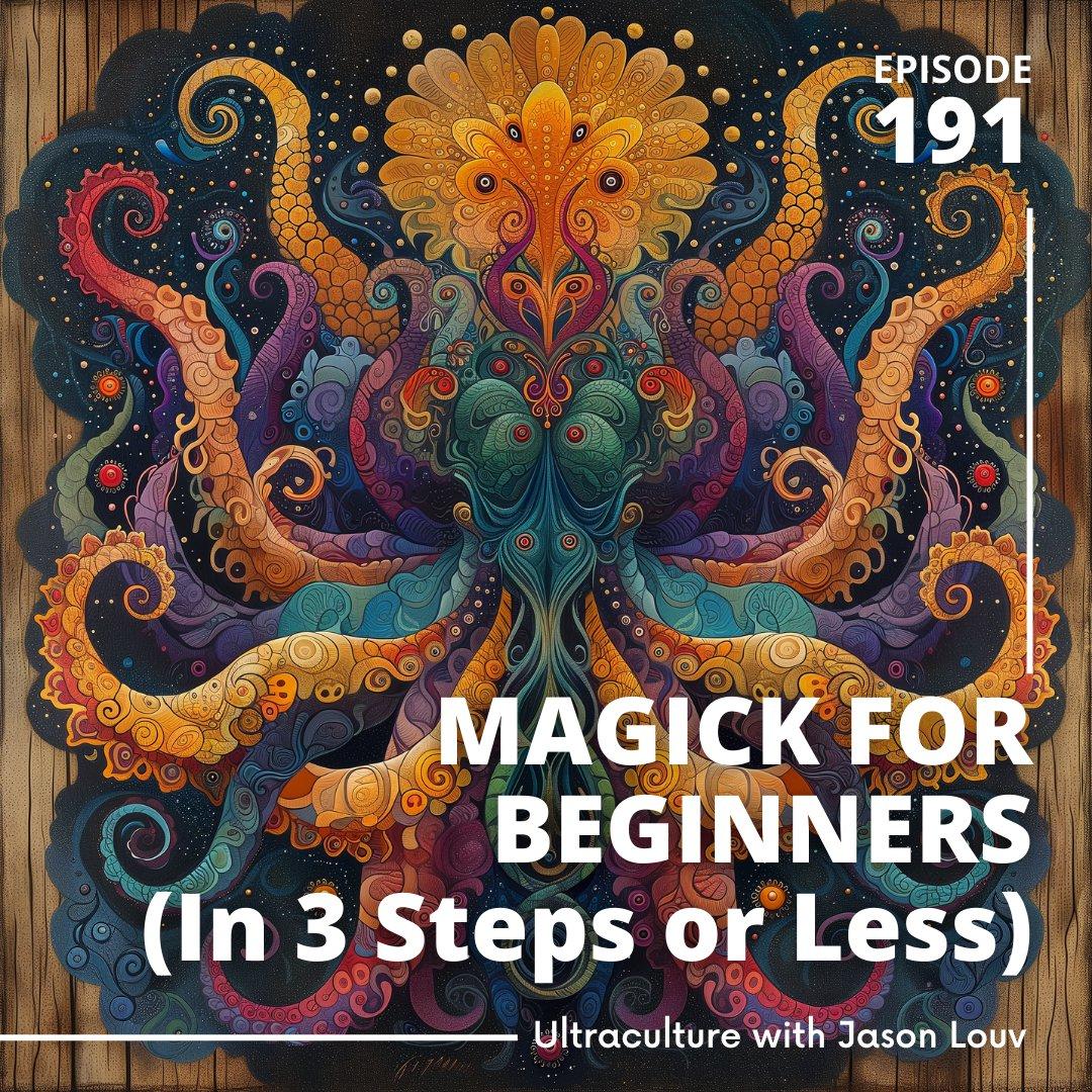 Ep. 191: Magick for Beginners in 3 Steps (Or Less!)