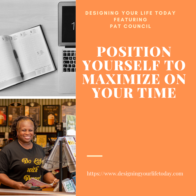 Position Yourself to Maximize on Your Time