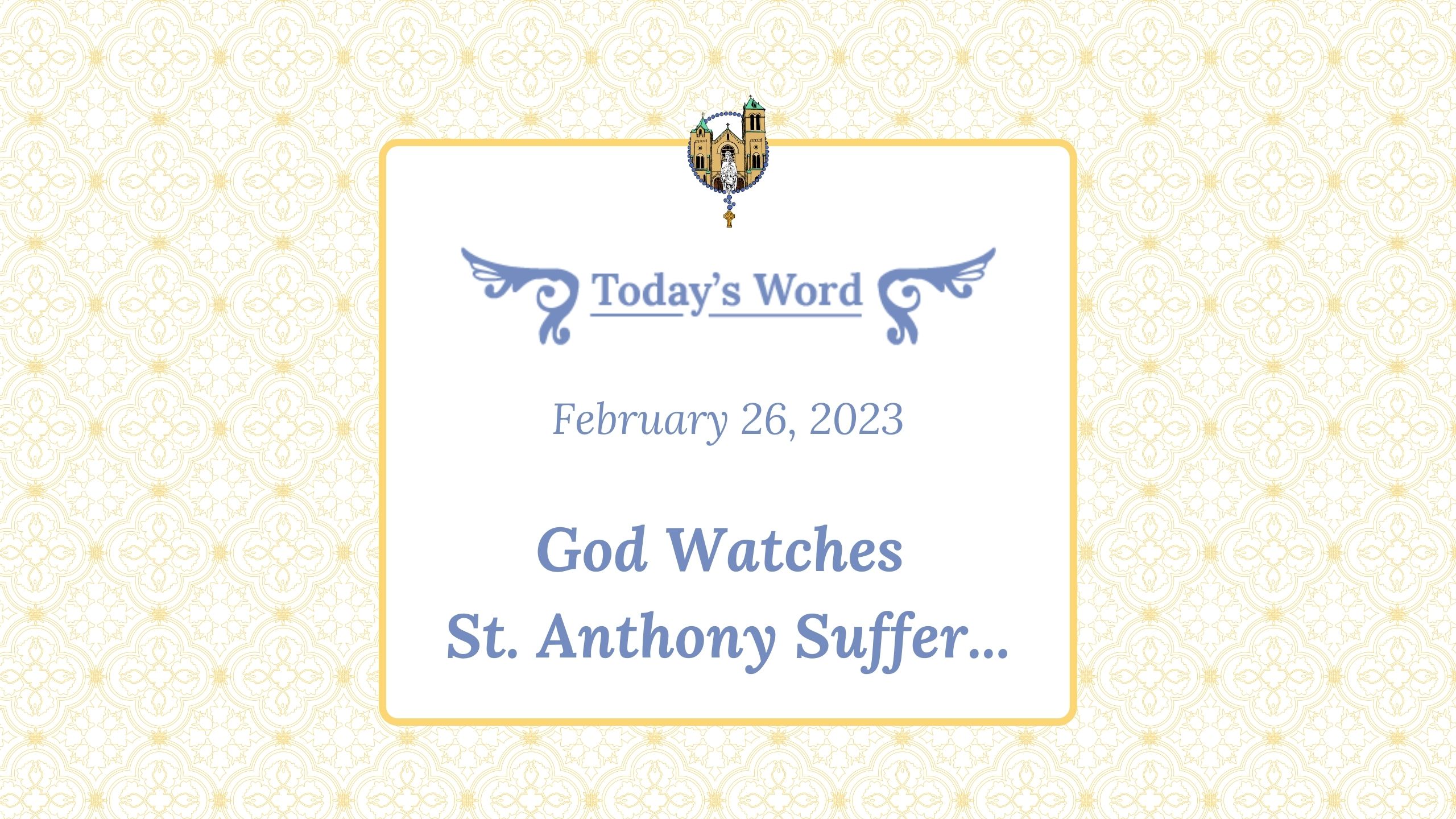 Feb 26 - God Watches St. Anthony Suffer...