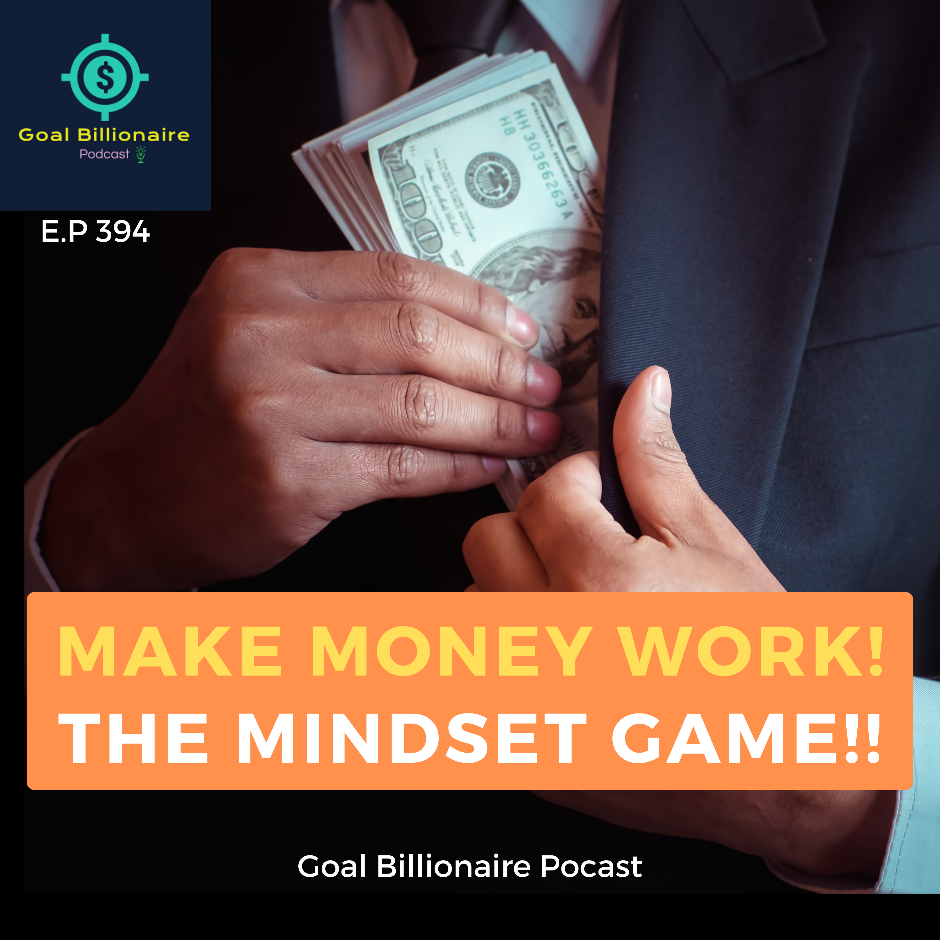 cover of episode Make your Money Work, THE MINDSET!! Money Motivation Podcast | Goal Billionaire Podcast | Motivational Podcast
