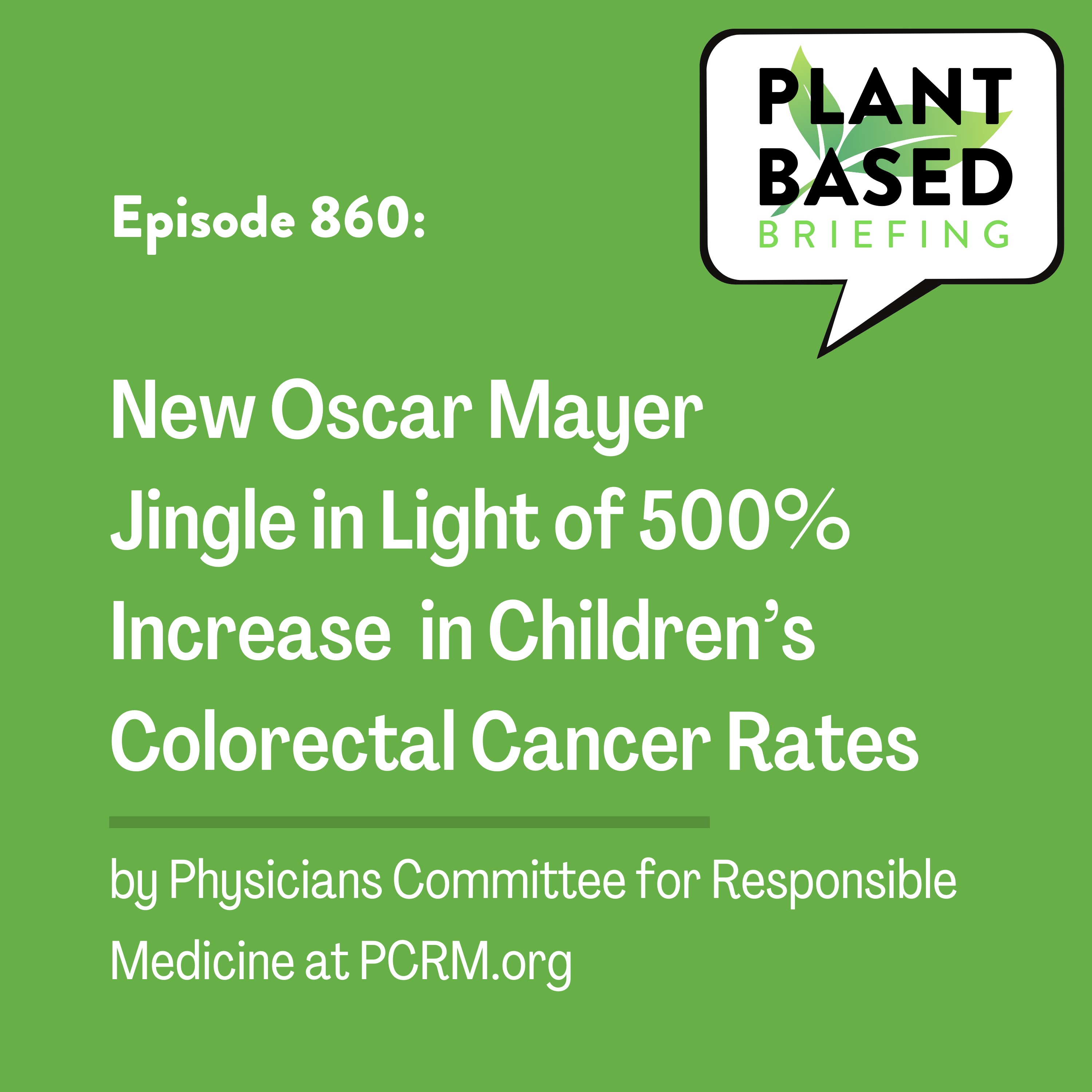 860: New Oscar Mayer in Light of 500% Increase in Children's Colorectal Cancer Rates by PCRM.org