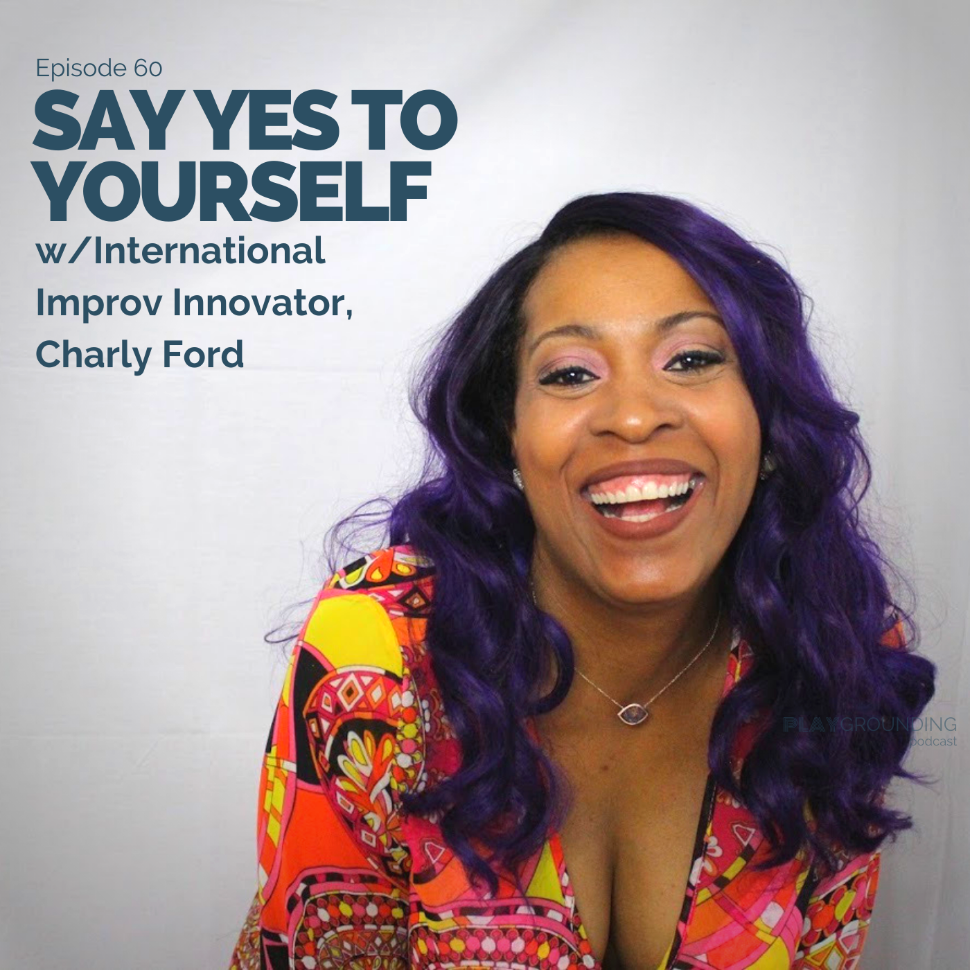 Say Yes To Yourself w/International Improv Innovator, Charly Ford