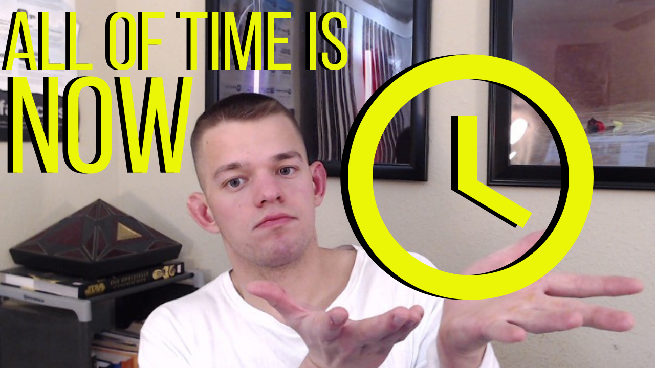 All Of Time Is Happening NOW