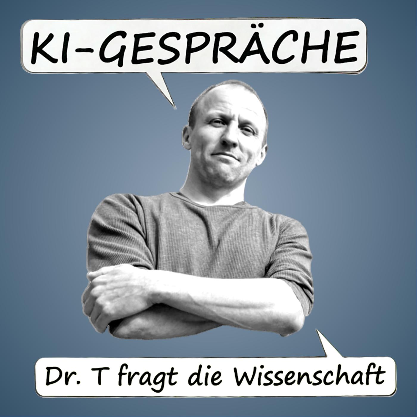 KI-GESPRÄCHE  -  Dr. T fragt die Wissenschaft