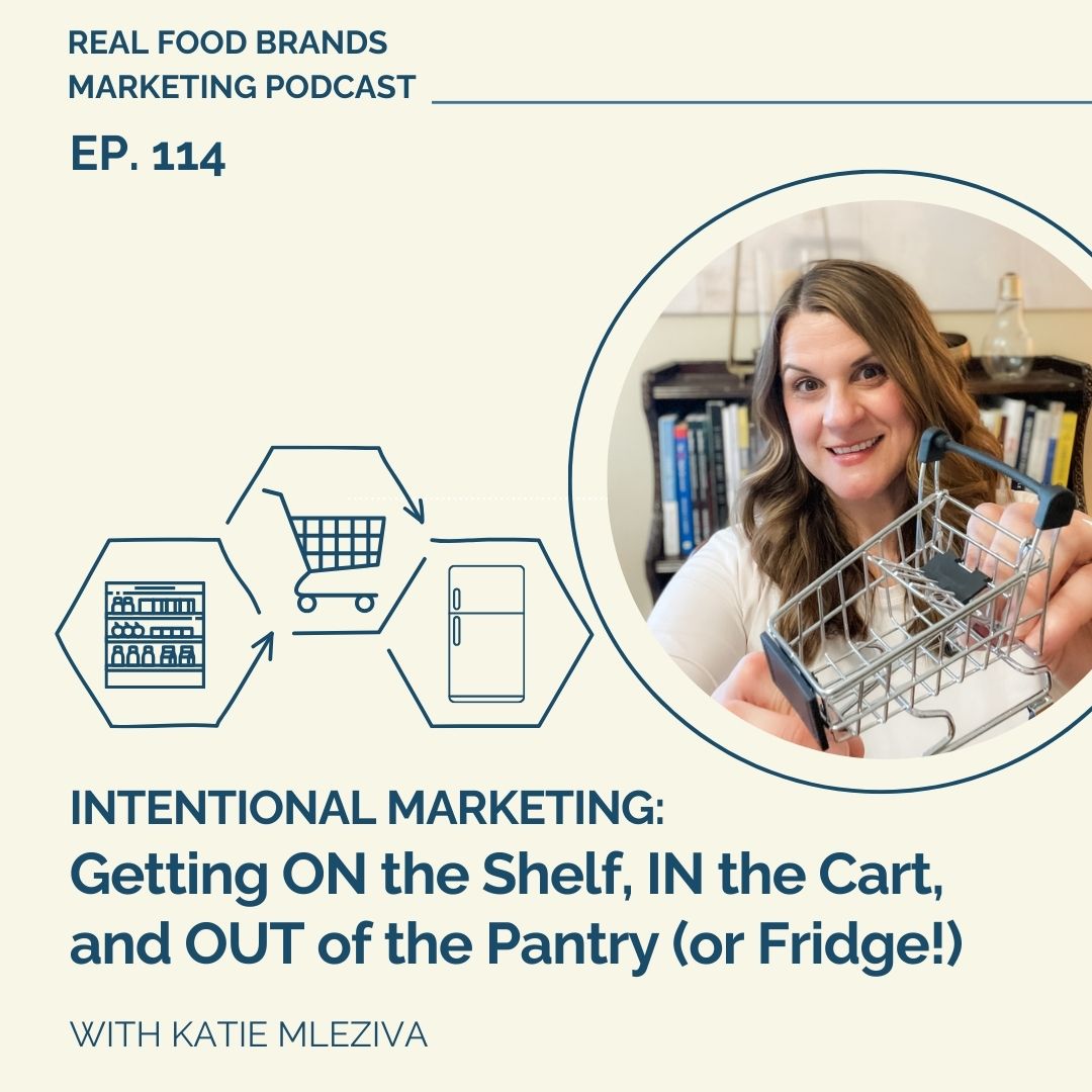114. Intentional Marketing: getting ON the shelf, IN the cart, and OUT of the pantry (or fridge!)
