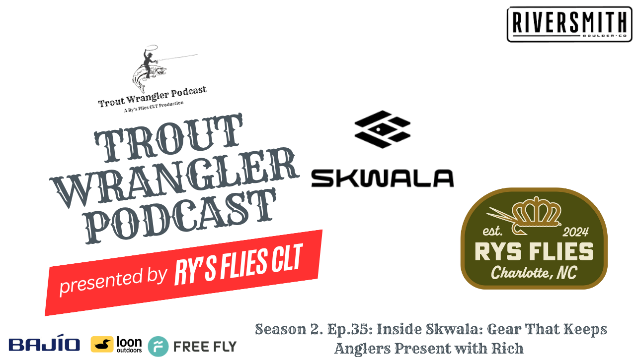 Trout Wrangler Podcast Season 2 Ep.36: Inside Skwala: Gear That Keeps Anglers Present with Rich