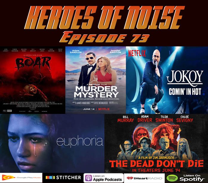 Episode 73 - Boar, Murder Mystery, Jokoy Comin In Hot, Euphoria, I Am, and The Dead Don't Die