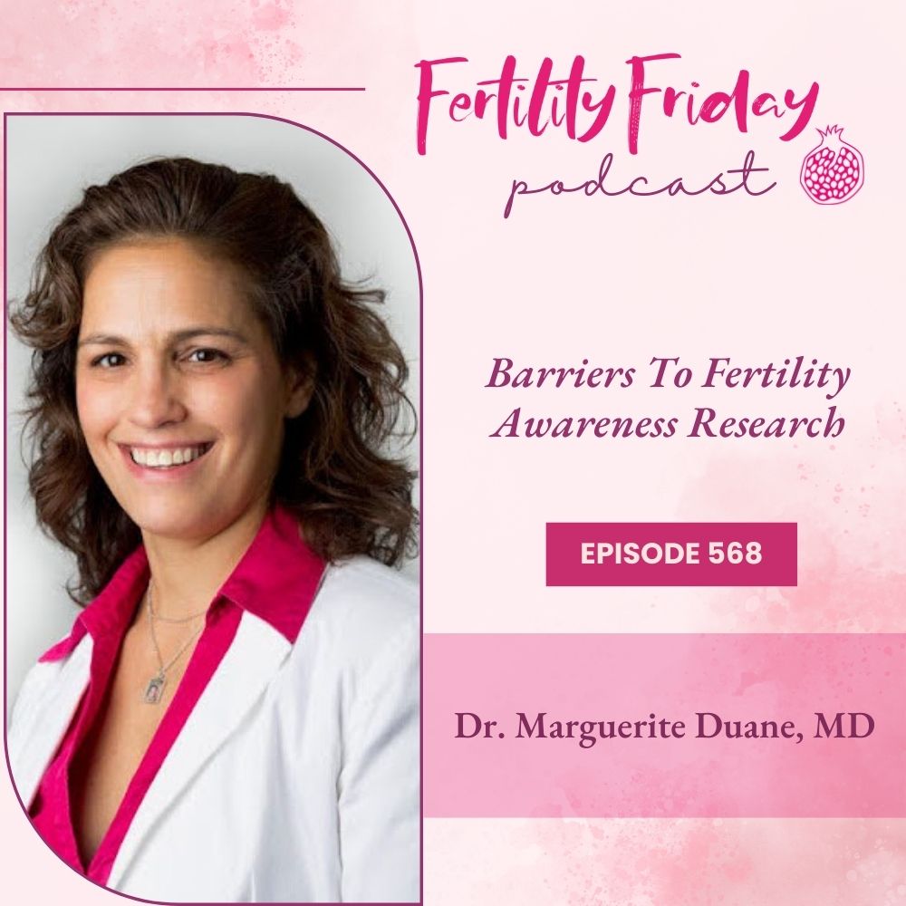 FFP 568 | Barriers To Fertility Awareness Research | New Research on Miscarriage | Dr. Marguerite Duane, MD