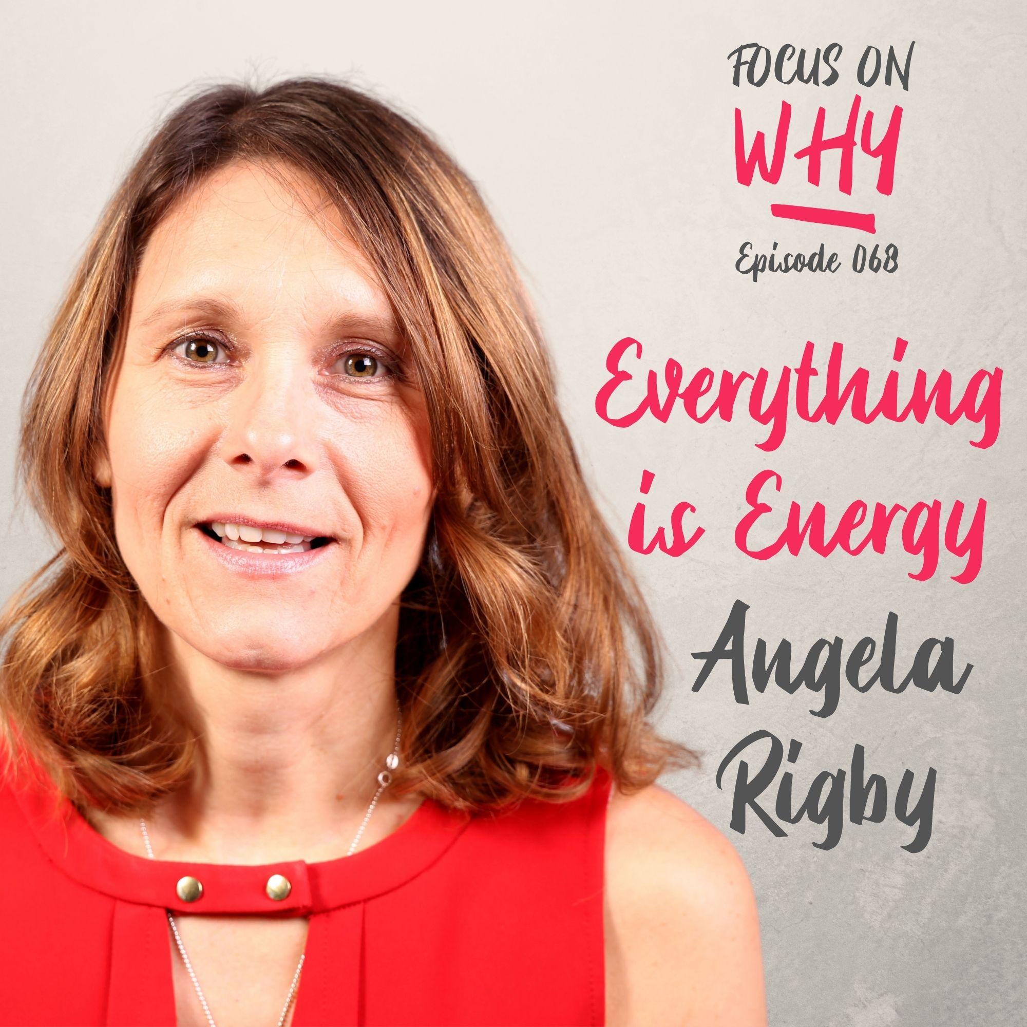 068 Everything is Energy with Angela Rigby