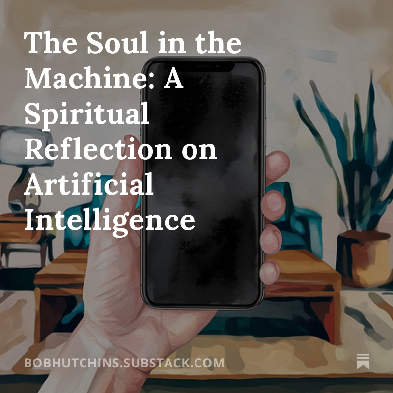 The Soul in the Machine: A Spiritual Reflection on Artificial Intelligence