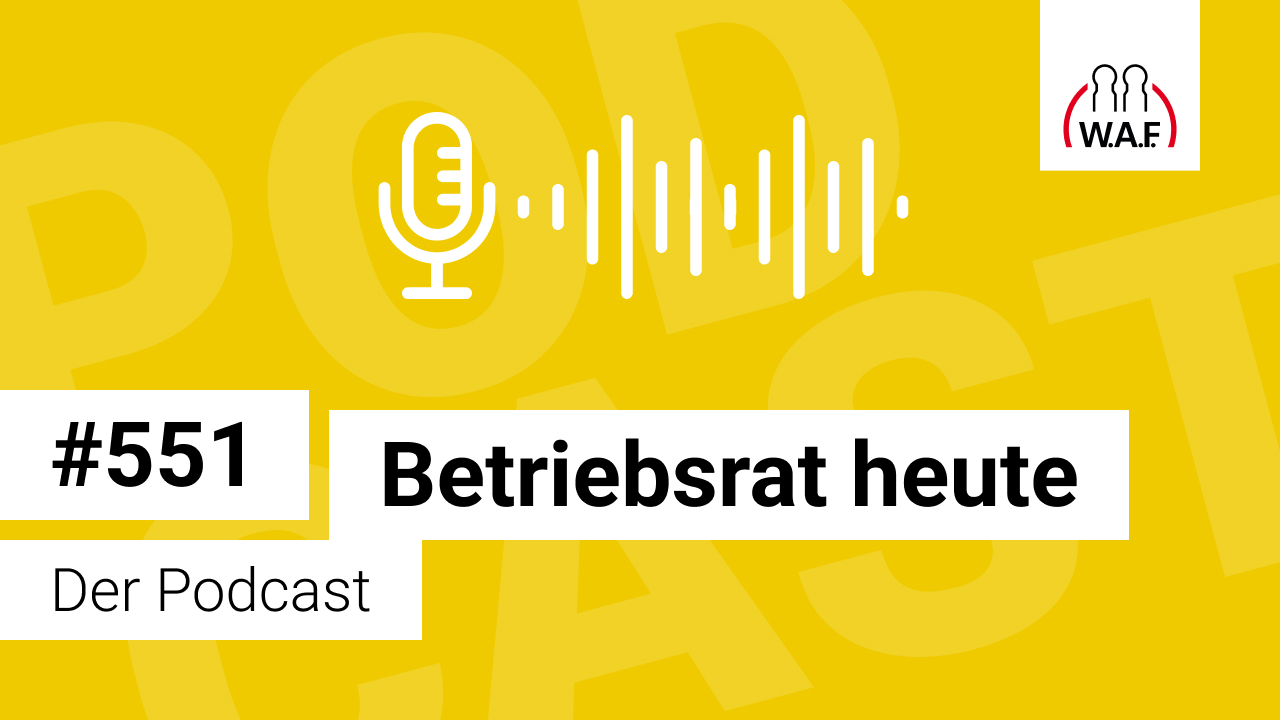 Betriebsrat heute – der Podcast der W.A.F.