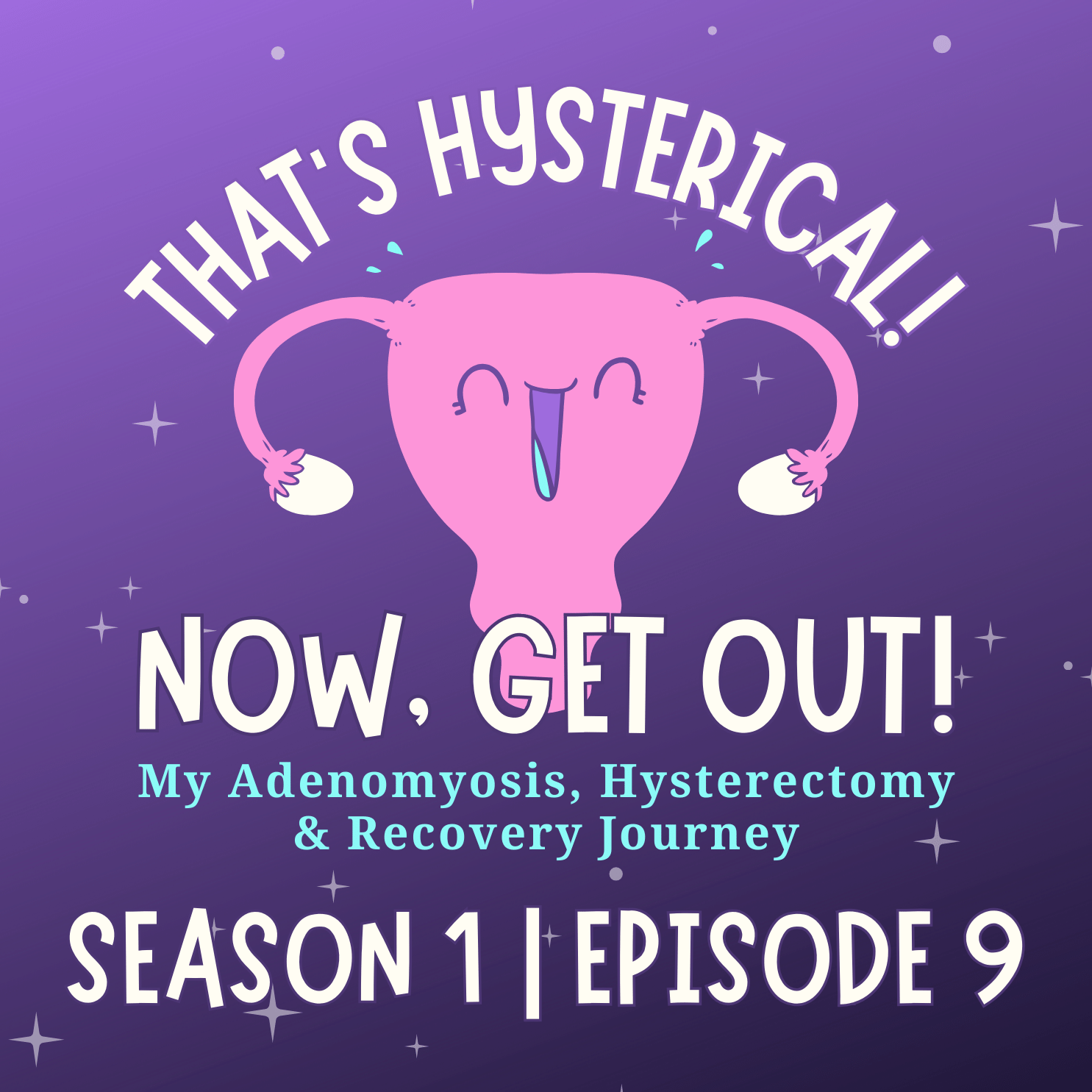 That\'s Hysterical! Now, Get Out! | My Adenomyosis, Hysterectomy and Recovery Journey