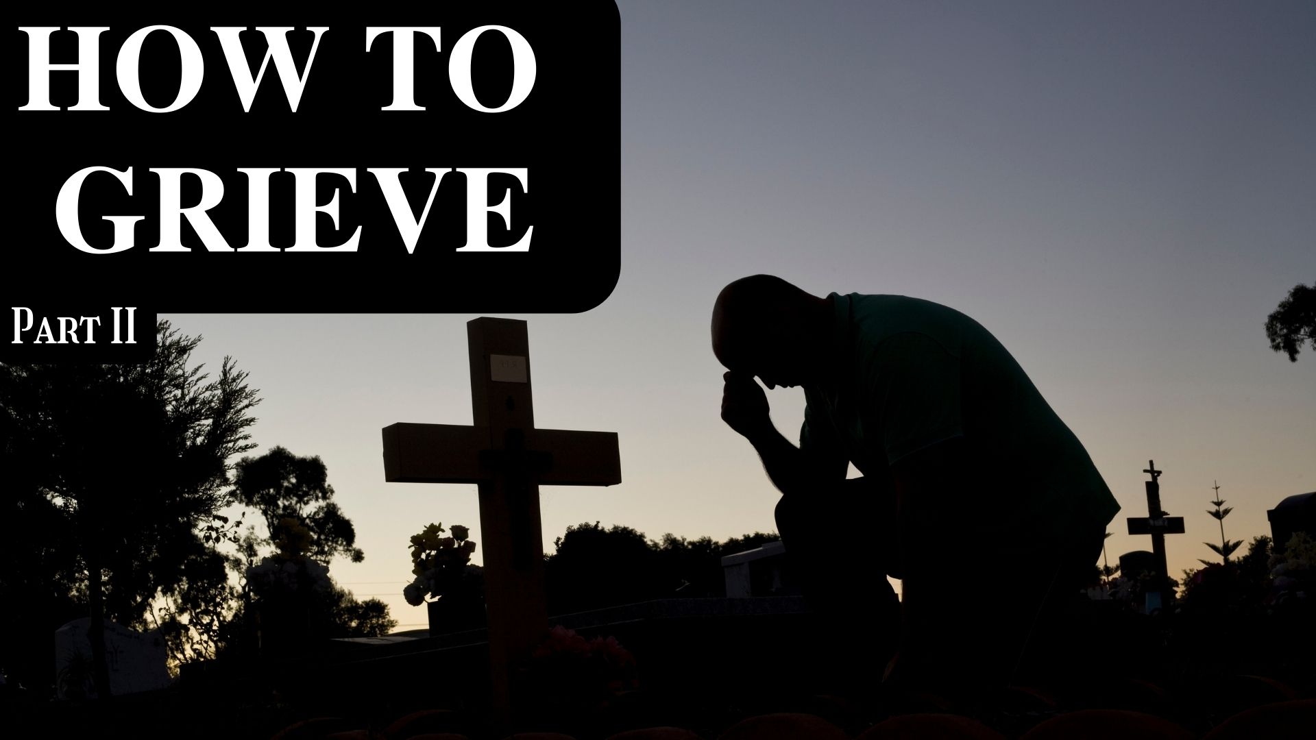 How To Grieve Part 2