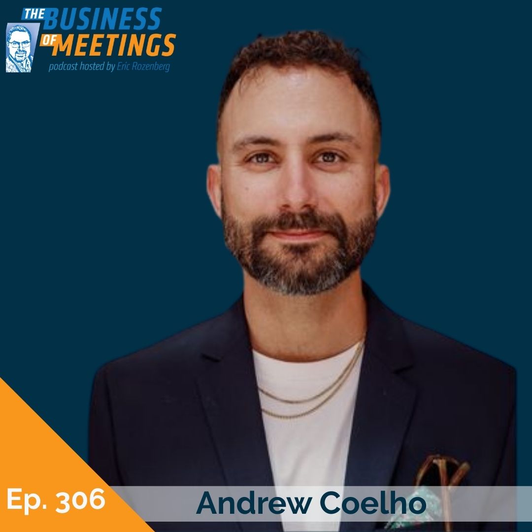 306: Bootstrapping, Breakthroughs, and Belief: Launching a Business in the Meetings & Events Industry with Andrew Coelho 306: Bootstrapping, Breakthroughs, and Belief: Launching a Business in the Meetings & Events Industry with Andrew Coelho
