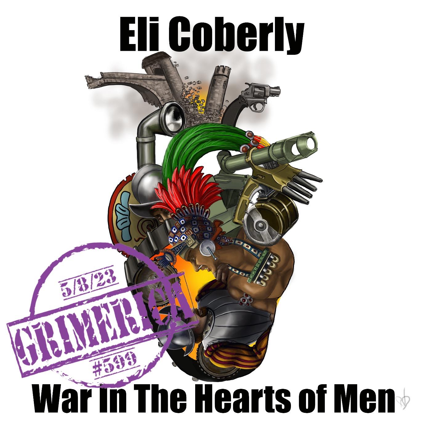 #599 - Eli Coberly - War In The Hearts Of Men - Maya Culture - Guru's and Civilized Destruction