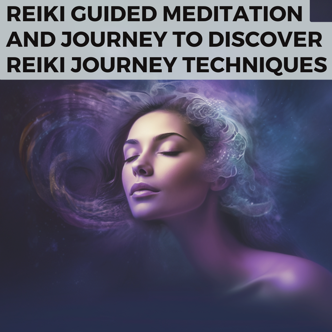 Reiki Guided Meditation and Journey to Discover Reiki Journey Techniques