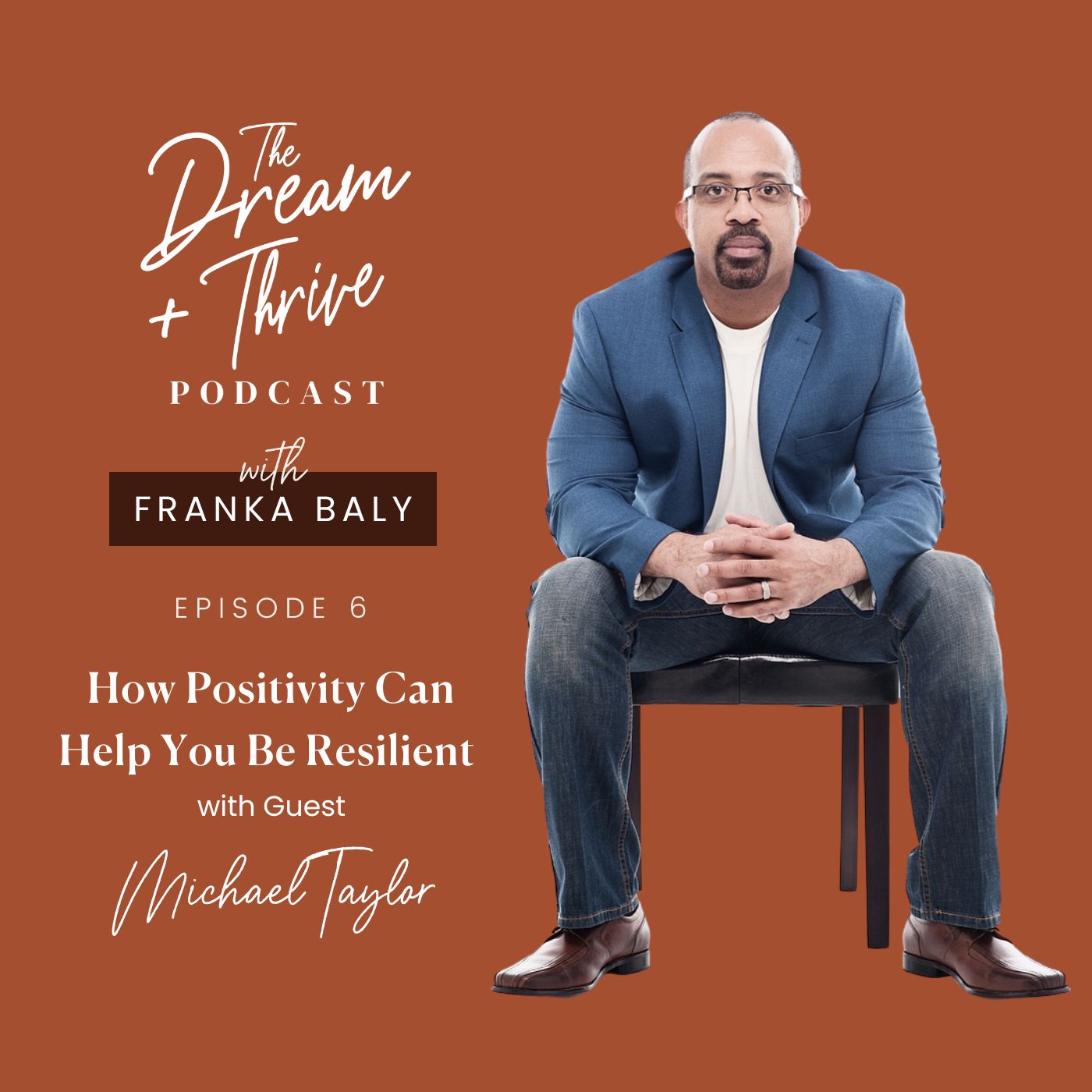 Episode 6: How Positivity Can Help You Be Resilient with Michael Taylor