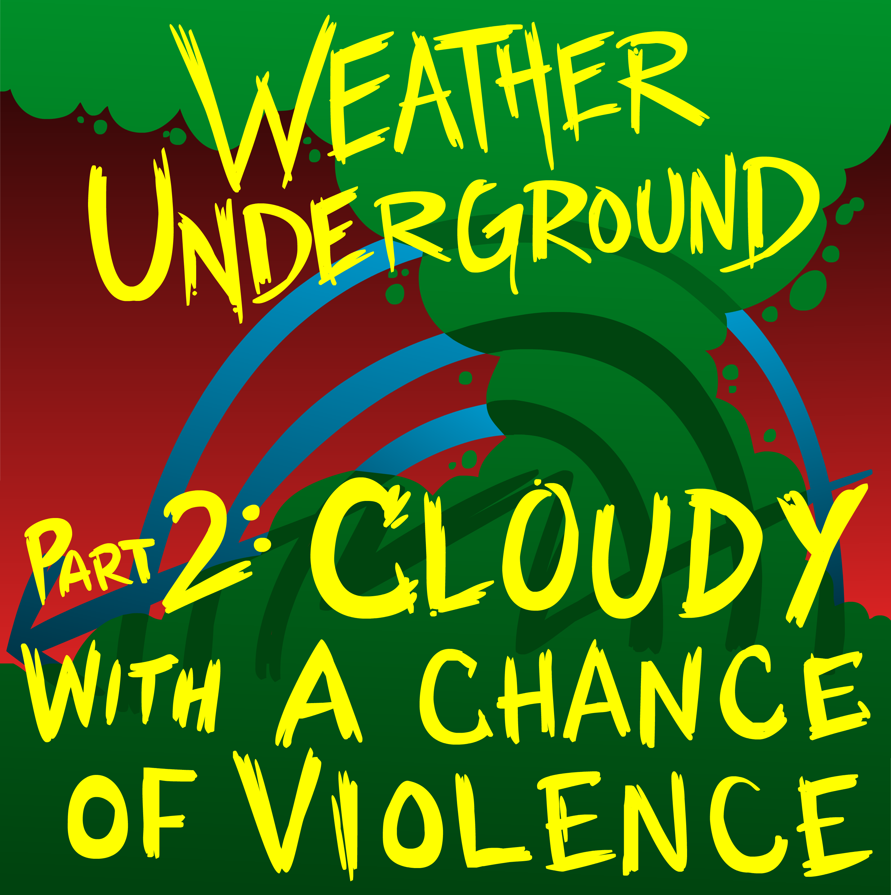 Weather Underground Part 2: Cloudy with a Chance of Violence
