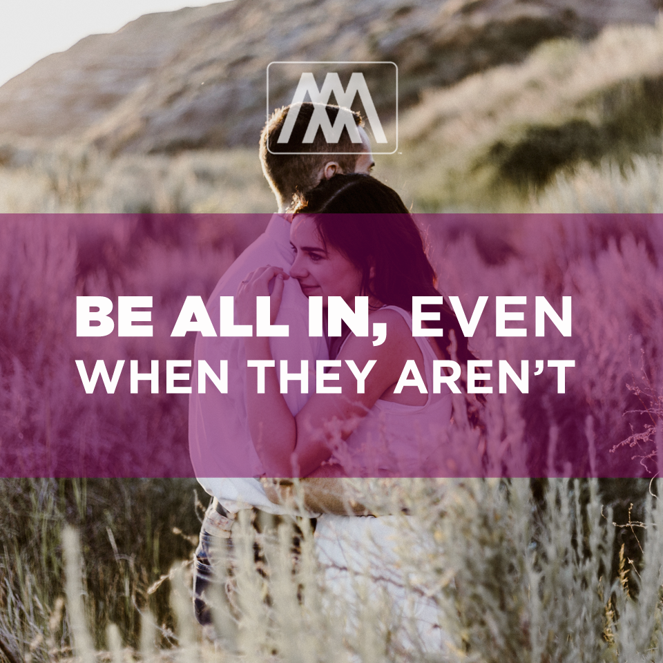 Be All In, Even When They Aren’t | Ep. 114