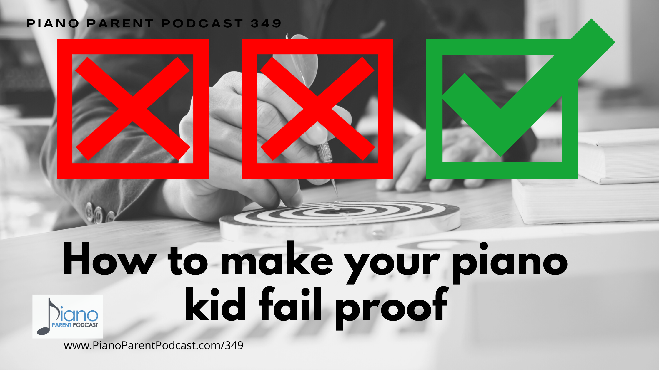 PPP 349: How to make your piano kid fail proof