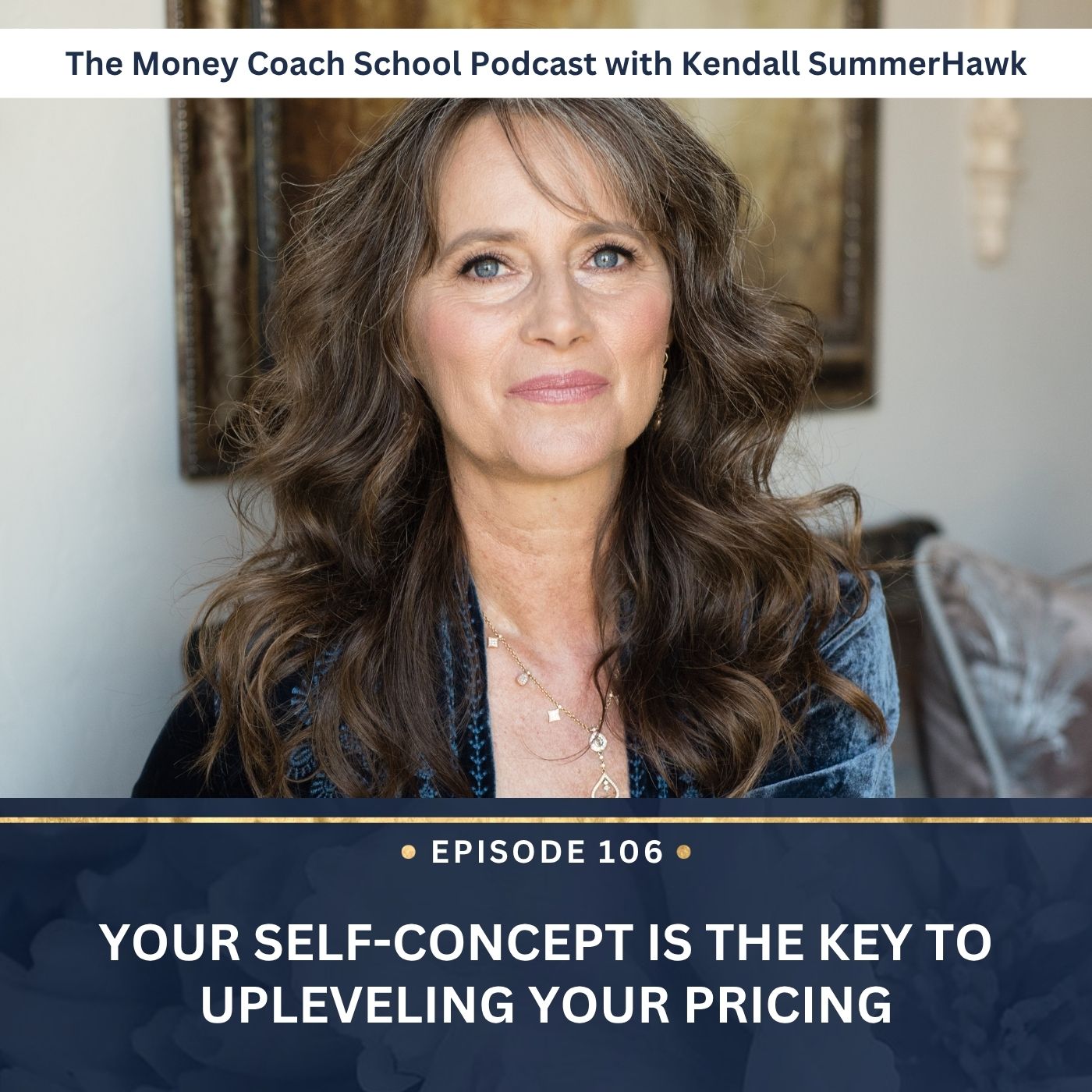 Ep #106: Your Self-Concept Is the Key to Upleveling Your Pricing Ep #106: Your Self-Concept Is the Key to Upleveling Your Pricing