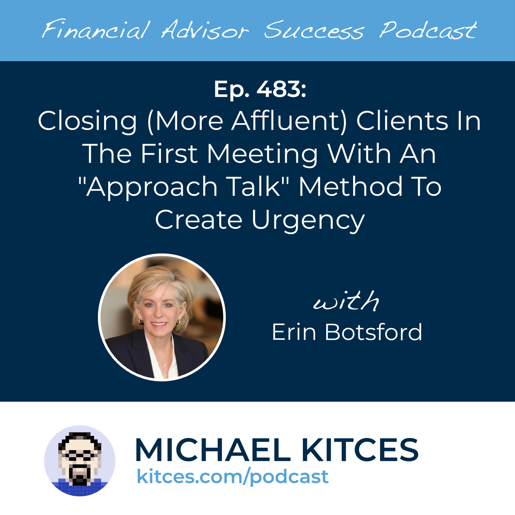 Ep 483: Closing (More Affluent) Clients in The First Meeting with an "Approach Talk" Method to Create Urgency with Erin Botsford