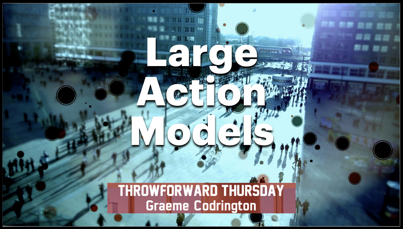 ThrowForward Thursday 143: LAMs: Large ACTION Models and the future of smartphones