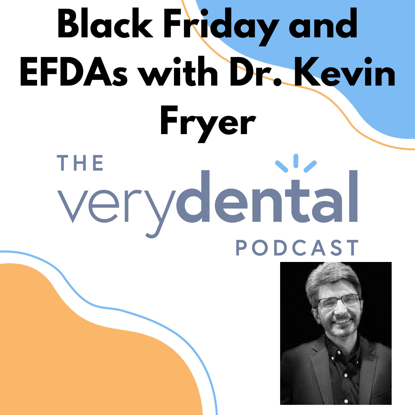 Very Dental: Black Friday and EFDAs with Dr. Kevin Fryer